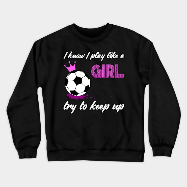 I know I play like a girl try to keep up Crewneck Sweatshirt by Dr_Squirrel